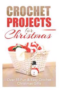 Crochet Projects for Christmas: Over 15 Fun & Easy Crochet Christmas Gifts