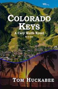 Colorado Keys: A Cary Wolfe Novel Book One