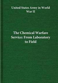 The Chemical Warfare Service: From Laboratory to Field