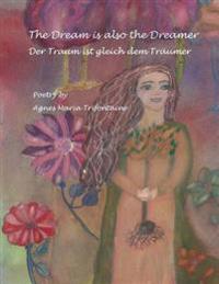 The Dream Is Also The Dreamer: Der Traum Ist Gleich Dem Traeumer