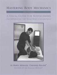 Mastering Body Mechanics - 2nd Edition: Incorporating the Mind Body Connection