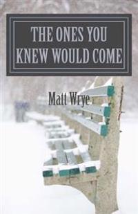 The ones you knew would come
