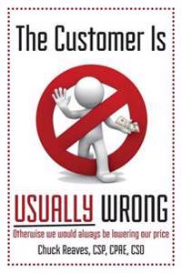 The Customer Is Usually Wrong: Otherwise we would always be lowering our price