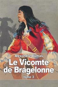 Le Vicomte de Bragelonne: Tome 3