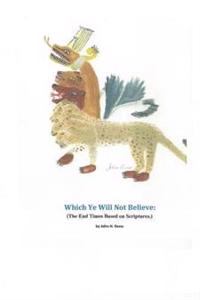 Which Ye Will Not Believe