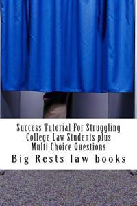 Success Tutorial For Struggling College Law Students plus Multi Choice Questions: - highly instructive academic tutorial for becoming a law school suc