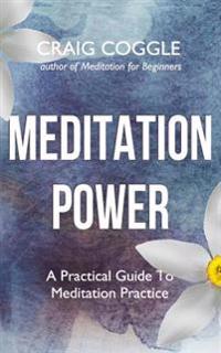 Meditation Power: A Practical Guide To Meditation Practice