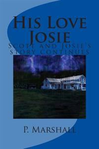 His Love Josie: Scott and Josie's story continues