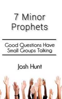 7 Minor Prophets: Good Questions Have Small Groups Talking