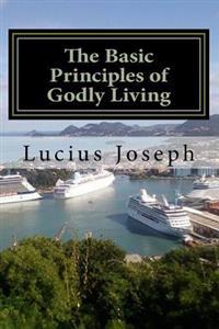 The Basic Principles of Godly Living