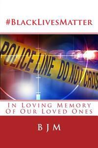 #blacklivesmatter: In Loving Memory of Our Loved Ones