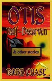 Otis Half-Dwarven: & other stories