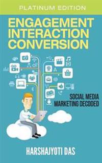 Engagement Interaction Conversion: Social Media Marketing Decoded