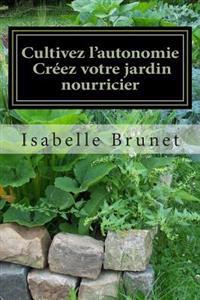 Cultivez l'autonomie: créez votre jardin nourricier