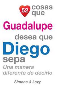 52 Cosas Que Guadalupe Desea Que Diego Sepa: Una Manera Diferente de Decirlo