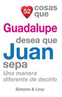 52 Cosas Que Guadalupe Desea Que Juan Sepa: Una Manera Diferente de Decirlo