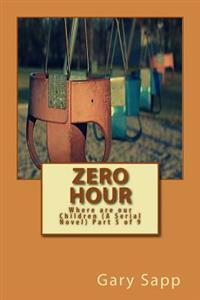 Zero Hour: Where are our Children (A Serial Novel) Part 5 of 9