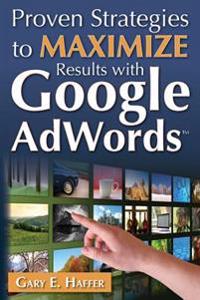Proven Strategies to Maximize Results with Google AdWords