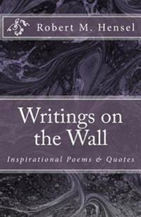 Writings on the Wall: Inspirational Poems & Quotes