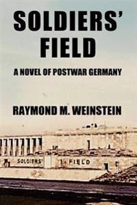 Soldiers' Field: A Novel of Postwar Germany