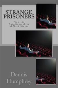 Strange Prisoners: From the Autobiographies of Ward Singer