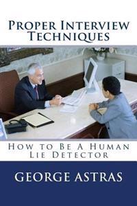 Proper Interview Techniques: How to Be A Human Lie Detector