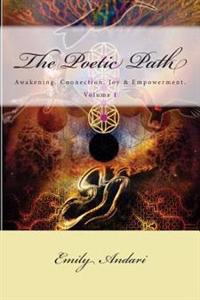 The Poetic Path: Awakening. Connection. Joy & Empowerment (Affirmation Workbook Included)