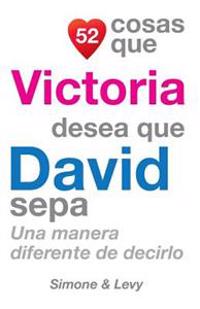52 Cosas Que Victoria Desea Que David Sepa: Una Manera Diferente de Decirlo