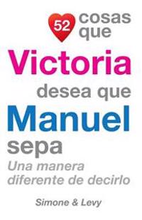 52 Cosas Que Victoria Desea Que Manuel Sepa: Una Manera Diferente de Decirlo