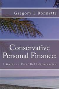 Conservative Personal Finance: A Guide to Total Debt Elimination