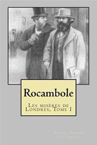 Rocambole: Les miseres de Londres, Tome I