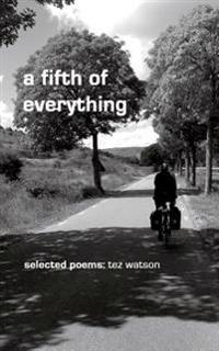 A fifth of everything: selected poems by tez watson