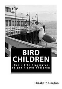 Bird Children: The Little Playmates of the Flower Children