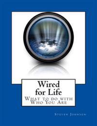 Wired for Life: What to do with Who You Are