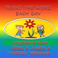 Plant The Word Each Day Children's Book: Parents Start Planting