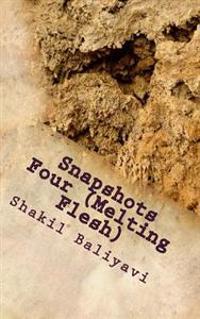 Snapshots Four (Melting Flesh): Fiction