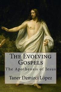 The Evolving Gospels: The Apotheosis of Jesus