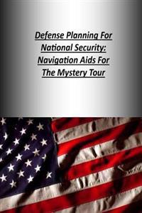 Defense Planning For National Security: Navigation Aids For The Mystery Tour