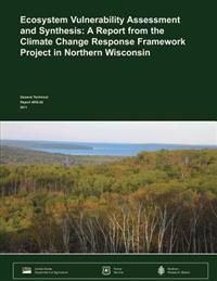 Ecosystem Vulnerability Assessment and Synthesis: A Report from the Climate Change Response Framework Project in Northern Wisconsin