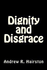Dignity and Disgrace