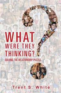What Were They Thinking?: Solving The Relationship Puzzle