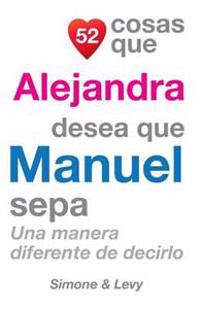 52 Cosas Que Alejandra Desea Que Manuel Sepa: Una Manera Diferente de Decirlo