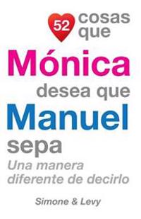 52 Cosas Que Mónica Desea Que Manuel Sepa: Una Manera Diferente de Decirlo