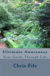 Ultimate Awareness: Your Guide Through Life
