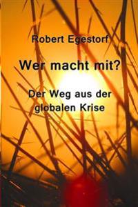 Wer macht mit?: Der Weg aus der globalen Krise