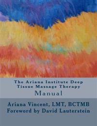 The Ariana Institute Deep Tissue Massage Therapy: Manual