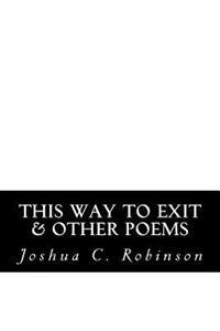 This Way To Exit: A Poem-Play In One Act & Other Poems