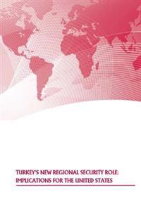 Turkey's New Regional Security Role: Implications for the United States