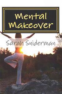 Mental Makeover: A Motivational Novel