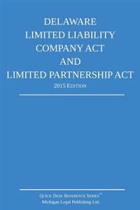 Delaware Limited Liability Company Act and Limited Partnership Act; 2015 Edition: Quick Desk Reference Series
